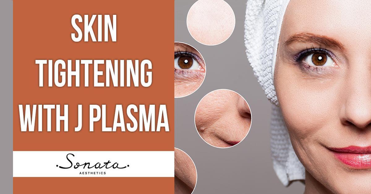 Plasma Skin Tightening Introducing J Plasma Skin Tightening Call Today